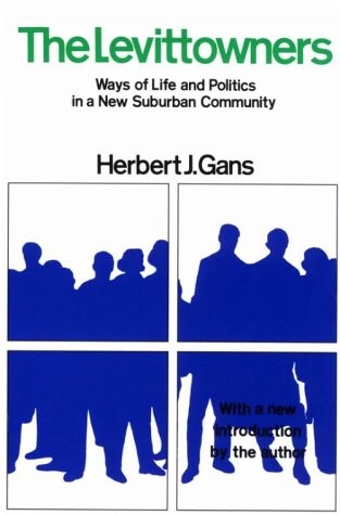 The Levittowners : ways of life and politics in a new suburban community : with a new preface by the author