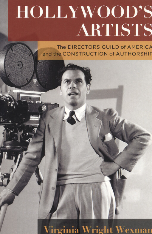 Hollywood's artists : the directors guild of America and the construction of authorship