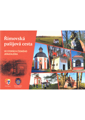 Římovská pašijová cesta : ve stopách českého Jeruzaléma  (odkaz v elektronickém katalogu)