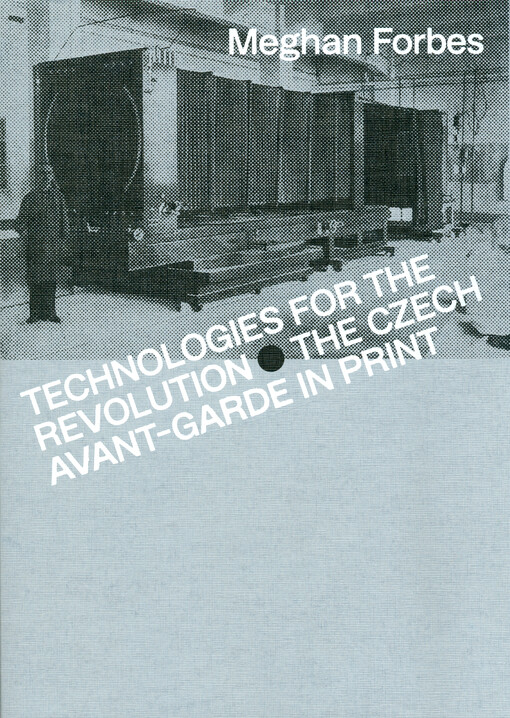 Technologies for the revolution : the Czech avant-garde in print