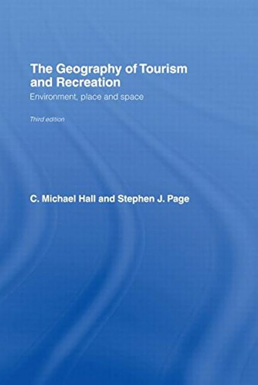 The geography of tourism and recreation :environment, place and space