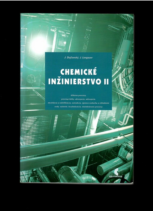 Chemické inžinierstvo II : difúzné procesy, prestup látky, absorpcia, adsorpcia, destilácia a rektifikácia... / J. Dojčanský, J. Longauer