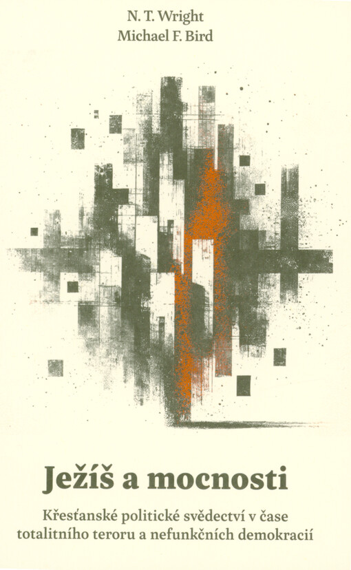 Ježíš a mocnosti : křesťanské politické svědectví v čase totalitního teroru a nefunkčních demokracií