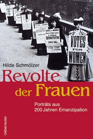 Revolte der Frauen : Porträts aus 200 Jahren Emanzipation