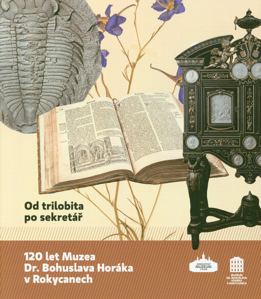 Od trilobita po sekretář : 120 let Muzea Dr. Bohuslava Horáka v Rokycanech