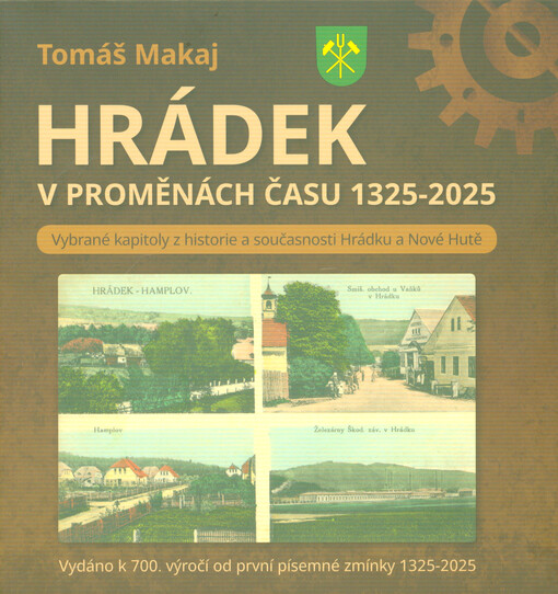 Hrádek v proměnách času 1325-2025 : vybrané kapitoly z historie a současnosti Hrádku a Nové Hutě