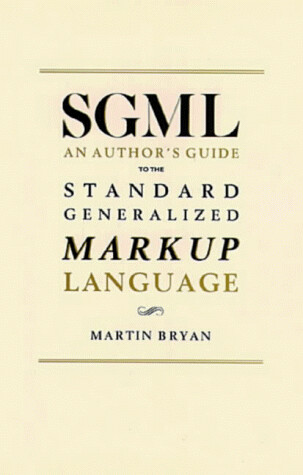 SGML: An Author's Guide to the Standard Generalized Markup Language
