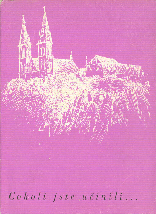 Cokoli jste učinili ... : sborník příspěvků k sedmdesátinám vyšehradského probošta Dr. Josefa Beneše