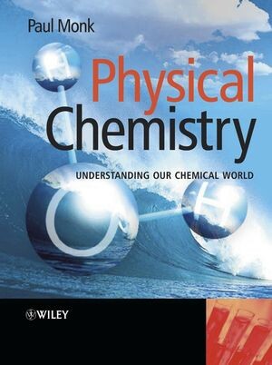 Physical chemistry : understanding our chemical world / Paul Monk