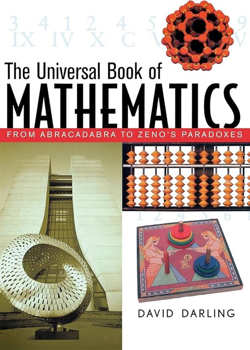 The universal book of mathematics : from Abracadabra to Zeno's paradoxes / David Darling