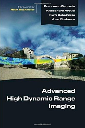 Advanced high dynamic range imaging : theory and practice / Francesco Banterle ... [et al.]