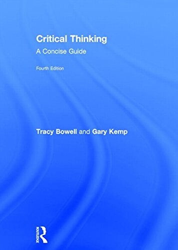 Critical thinking : a concise guide / Tracy Bowell and Gary Kemp