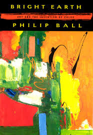 Bright earth : art and the invention of color / Philip Ball
