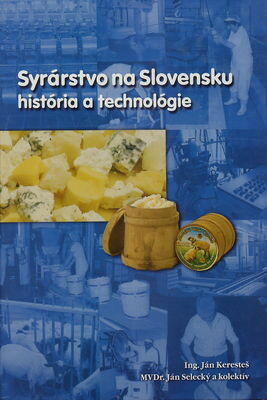 Syrárstvo na Slovensku - história a technológie / Ján Keresteš, Ján Selecký a kol.