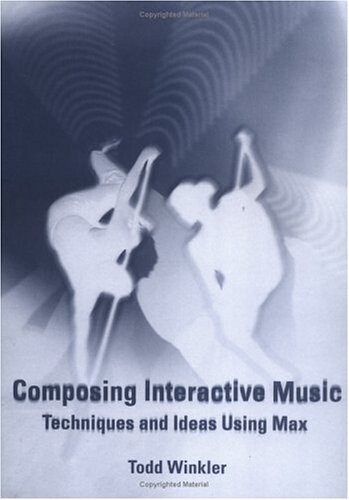 Composing Interactive Music: Techniques and Ideas Using Max