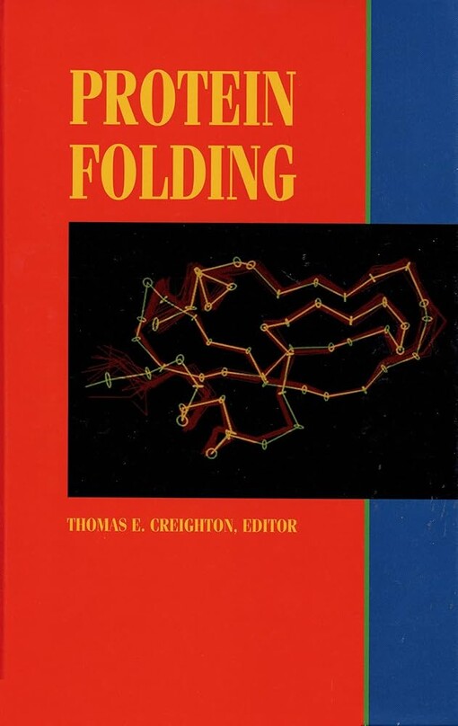 Protein folding / Thomas E. Creighton, editor