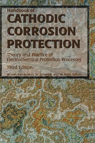 Handbook of cathodic corrosion protection : theory and practice of electrochemical protection processes / editors W. von Baeckmann, W. Schwenk, W. Prinz