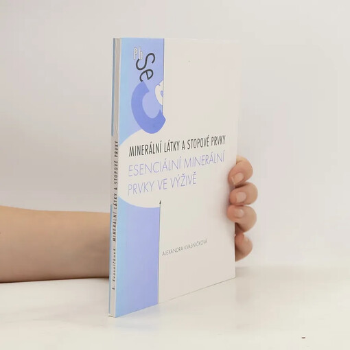 Minerální látky a stopové prvky : esenciální minerální prvky ve výživě / Alexandra Kvasničková