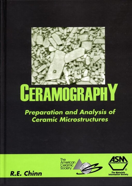 Ceramography : preparation and analysis of ceramic microstructures / Richard E. Chinn