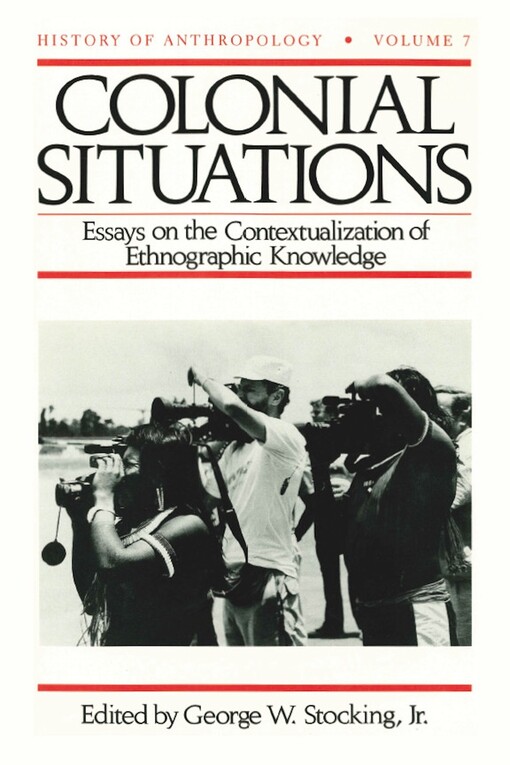 Colonial situations :essays on the contextualization of ethnographic knowledge