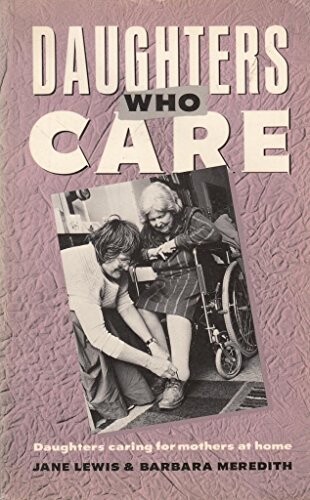 Daughters who care :daughters caring for mothers at home