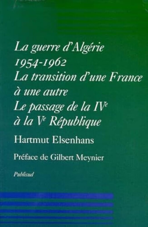 La guerre d'Algérie 1954-1962. La transition d'une France à une autre. Le passage de la IVe à la Ve République