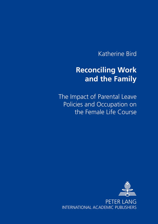 Reconciling work and the family :the impact of parental leave policies and occupation on the female life course