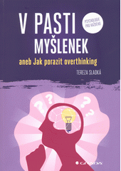 V pasti myšlenek, aneb, Jak porazit overthinking  (odkaz v elektronickém katalogu)