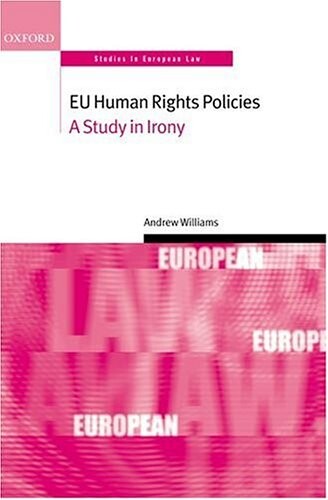 EU Human Rights Policies: A Study in Irony (Oxford Studies in European Law)
