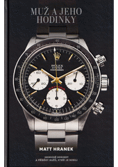 Muž a jeho hodinky : ikonické hodinky a příběhy mužů, kteří je nosili  (odkaz v elektronickém katalogu)