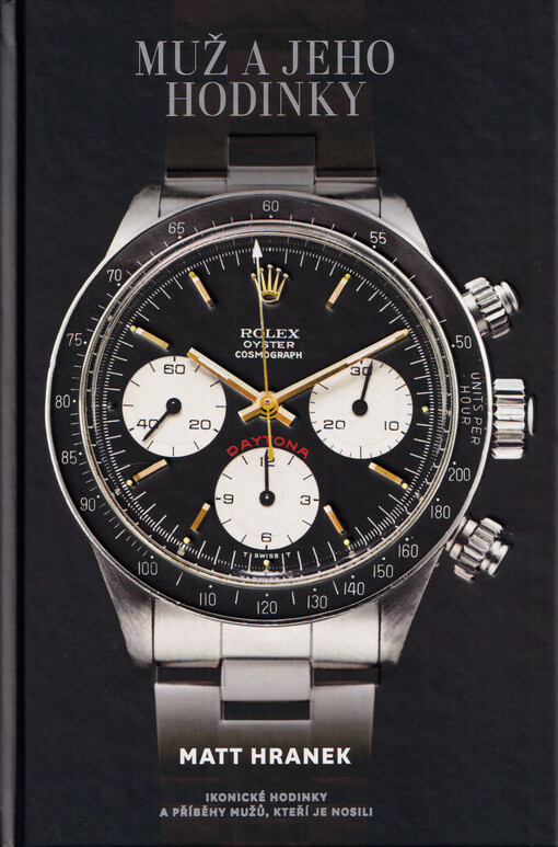 Muž a jeho hodinky : ikonické hodinky a příběhy mužů, kteří je nosili