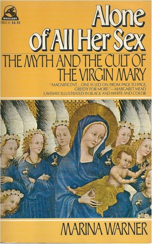 Alone of all her sex :the myth and the cult of the Virgin Mary