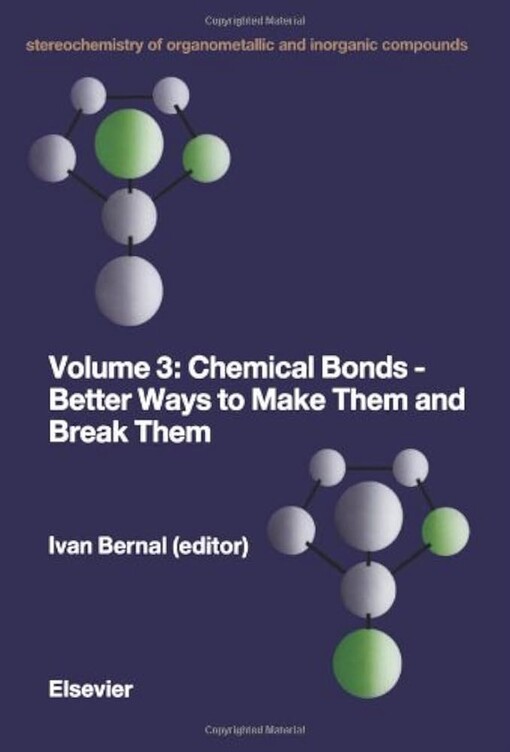 Chemical Bonds-Better Ways to Make Them and Break Them (Stereochemistry of Organometallic and Inorganic Compounds) (v. 3)