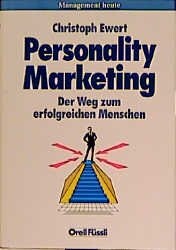 Personality Marketing. Der Weg zum erfolgreichen Menschen.
