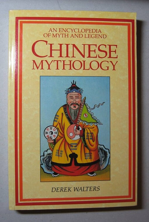 Chinese mythology :an encyclopedia of myth and legend