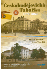 Českobudějovická Tabačka : od c. k. Tabákové továrny ke světové potravinářské firmě Viscofan  (odkaz v elektronickém katalogu)