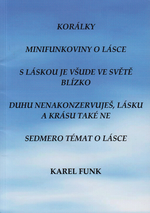 Korálky : minifunkoviny o lásce : s láskou je všude ve světě blízko : duhu nenakonzervuješ, lásku a krásu také ne : sedmero témat o lásce