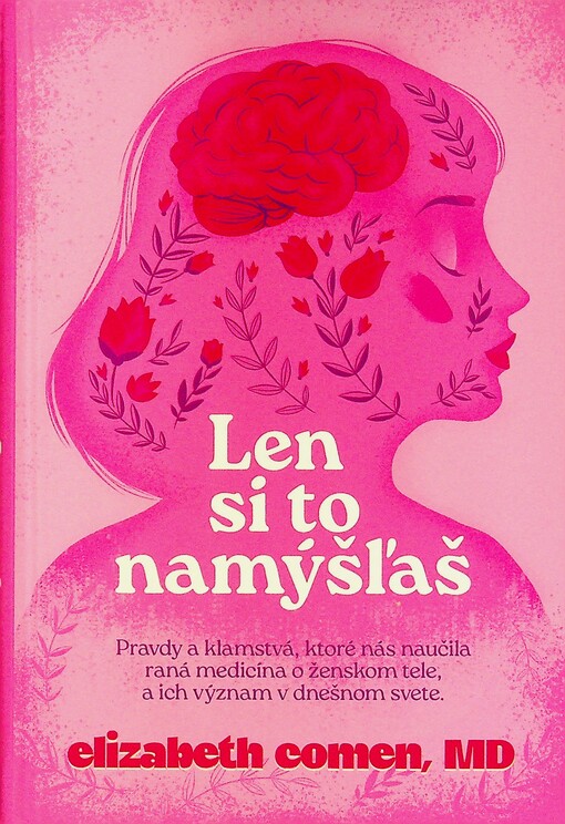 Len si to namýšľaš pravdy a klamstvá, ktoré nás naučila raná medicína o ženskom tele, a ich význam v dnešnom svete