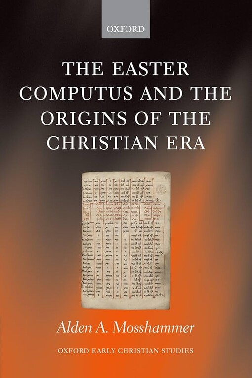 The Easter Computus and the Origins of the Christian Era (Oxford Early Christian Studies)