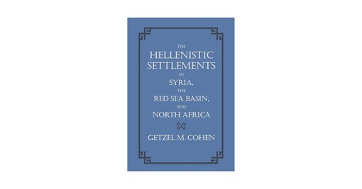The Hellenistic Settlements in Syria, the Red Sea Basin, and North Africa (Hellenistic Culture and Society)