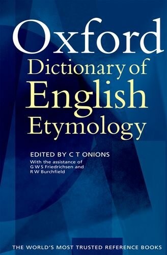OUP References OXFORD DICTIONARY OF ENGLISH ETYMOLOGY - ONIONS, C. T.