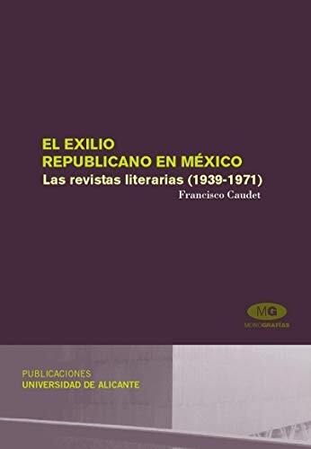 El exilio republicano en Mexico/ The Republican Exile in Mexico: Las revistas literarias 1939-1971/ The Literary Magazines (Spanish Edition)