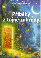 Příběhy z tajné zahrady  (odkaz v elektronickém katalogu)