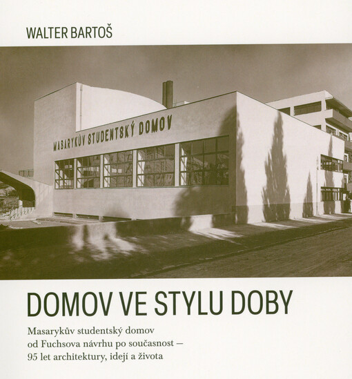 Domov ve stylu doby : Masarykův studentský domov od Fuchsova návrhu po současnost - 95 let architektury, idejí a života