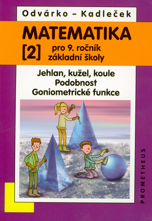 Matematika pro 9. ročník základní školy. (2), Jehlan, kužel, koule, podobnost, goniometrické funkce