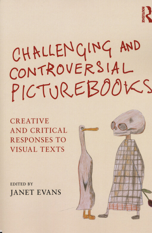 Challenging and controversial picturebooks : creative and critical responses to visual texts