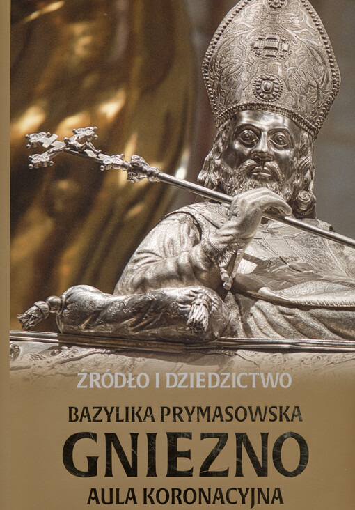 Źródło i dziedzictwo : bazylika prymasowska Gniezno