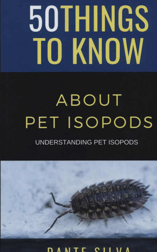 50 things to know about pet isopods : understanding pet isopods