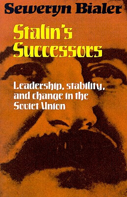 Stalins successors : leadership, stability, and change in the Soviet Union / Seweryn Bialer