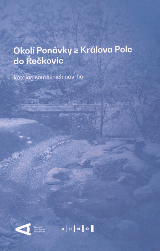 Okolí Ponávky z Králova Pole do Řečkovic : katalog soutěžních návrhů : krajinářský soutěžní workshop